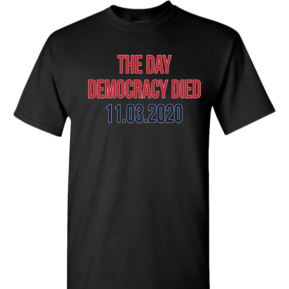 The Day Democracy Dies 11/3/20 T-shirt Conservative Political Republican America - Picture 1 of 2